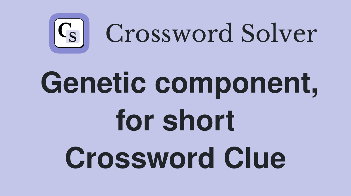 Genetic component, for short Crossword Clue