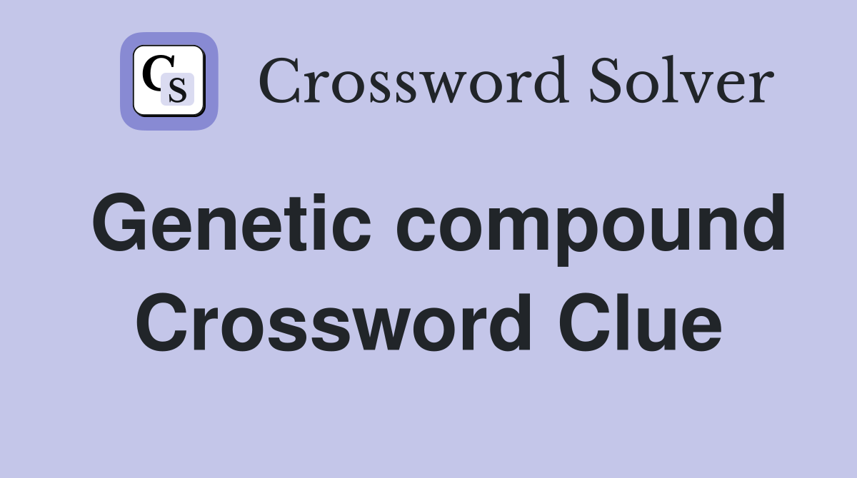 Genetic compound Crossword Clue