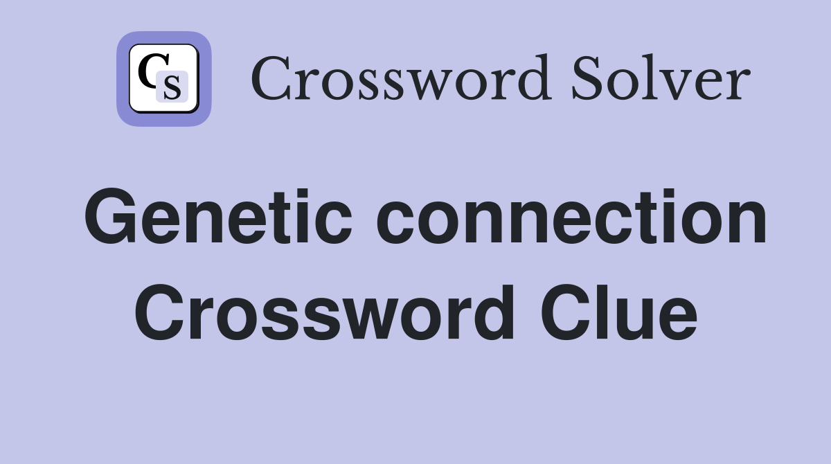 Genetic connection Crossword Clue
