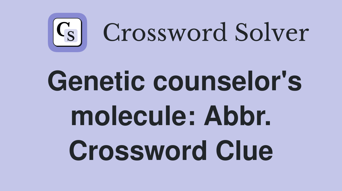 Genetic counselor's molecule: Abbr. Crossword Clue