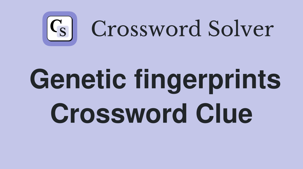 Genetic fingerprints Crossword Clue
