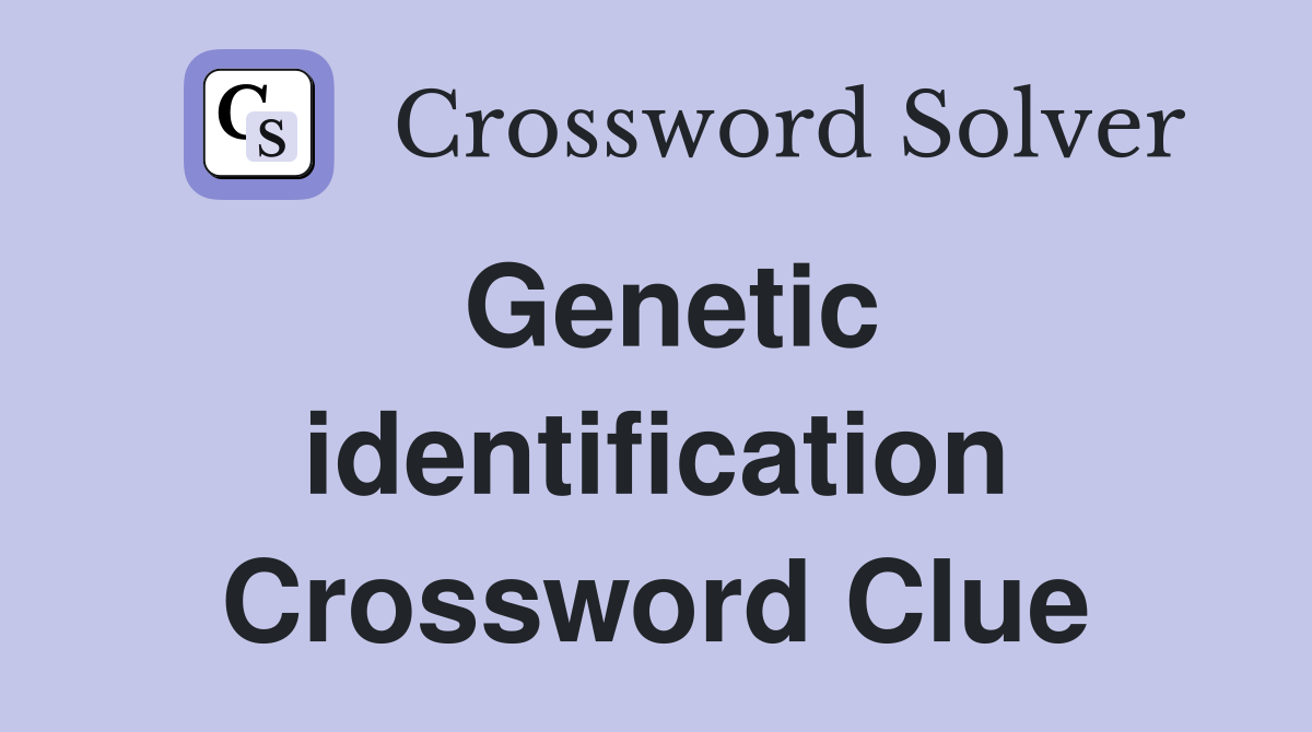Genetic identification Crossword Clue