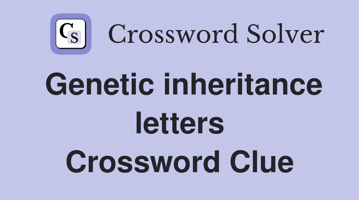 Genetic inheritance letters Crossword Clue