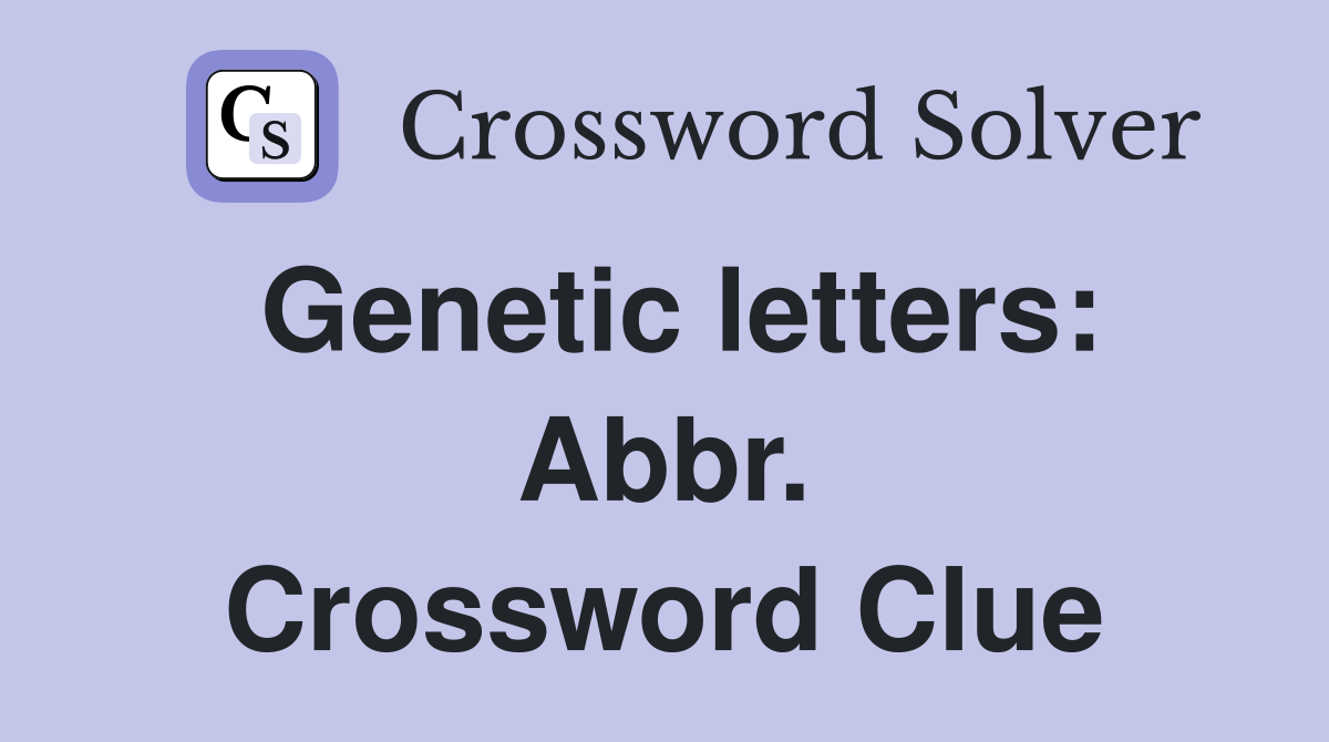 Genetic letters: Abbr. Crossword Clue