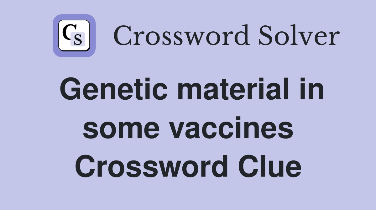 Genetic material in some vaccines Crossword Clue