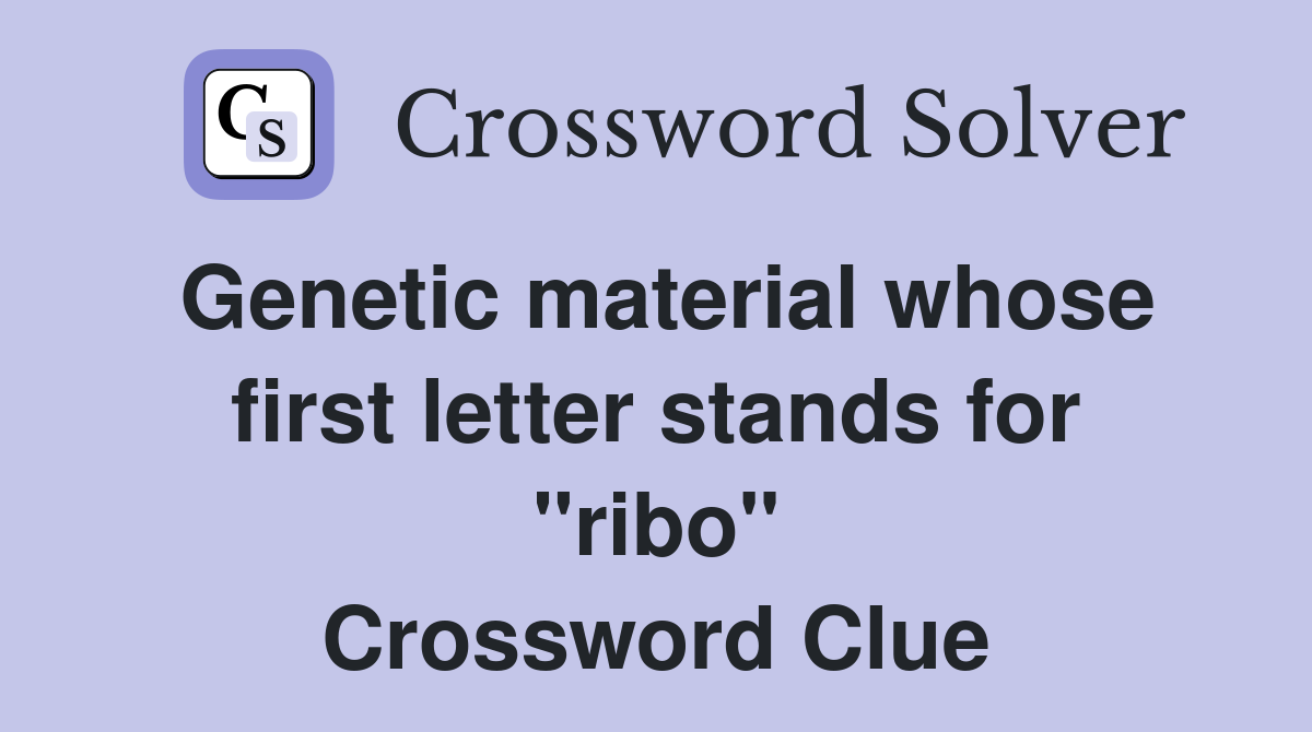 Genetic material whose first letter stands for "ribo" Crossword Clue