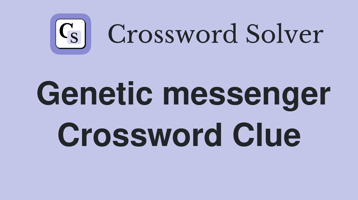Genetic messenger Crossword Clue