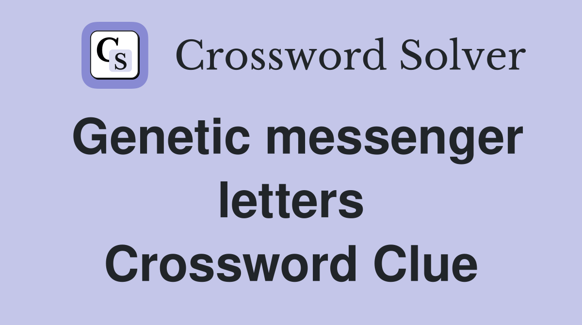 Genetic messenger letters Crossword Clue