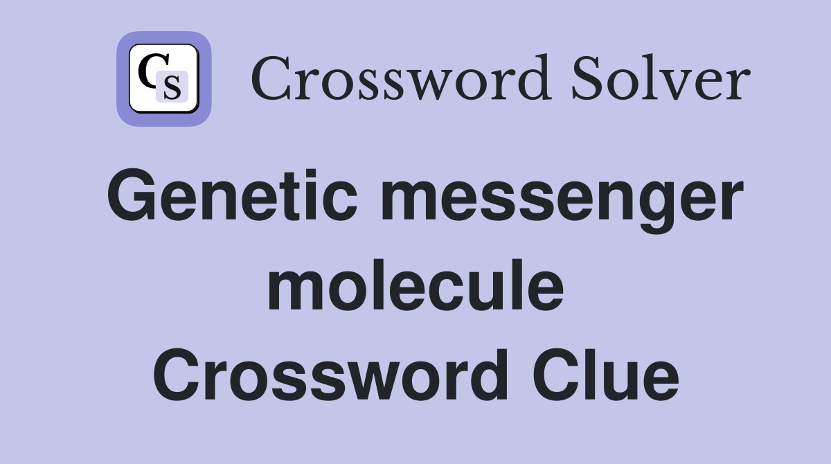Genetic messenger molecule Crossword Clue