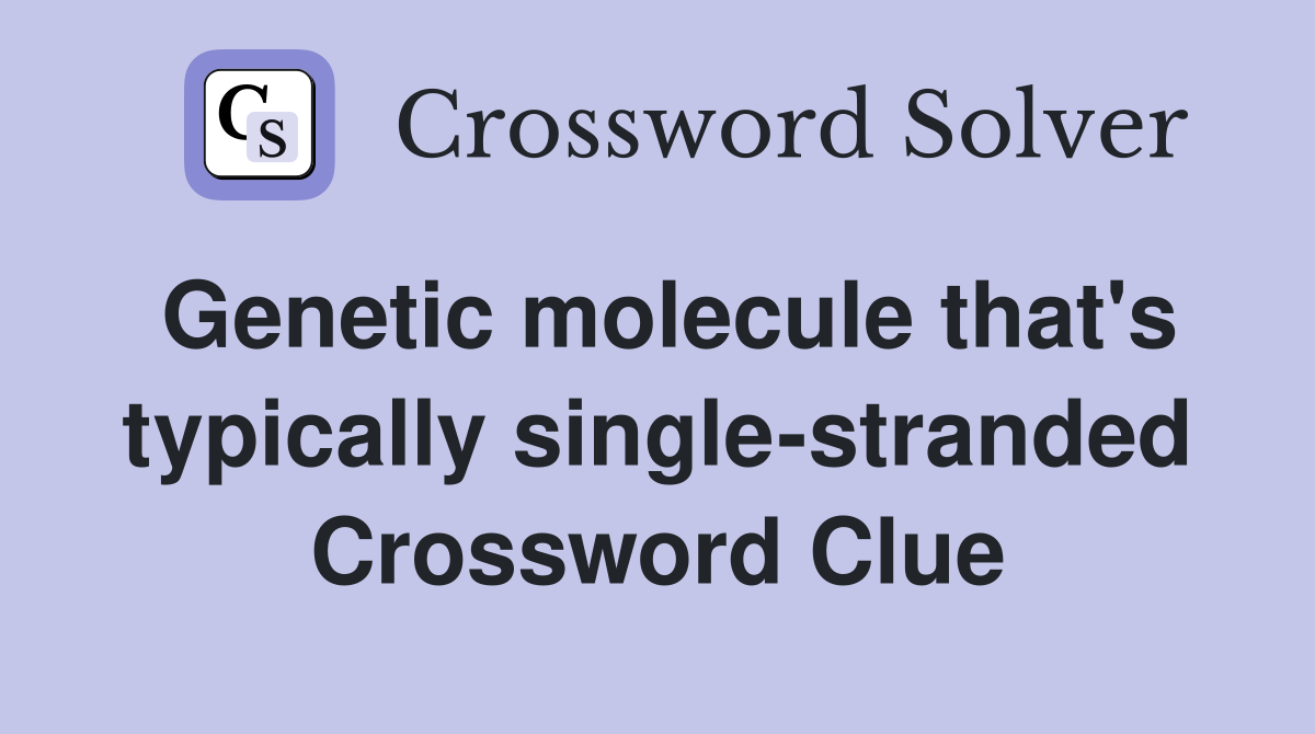 Genetic molecule that's typically single-stranded Crossword Clue