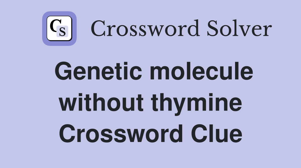 Genetic molecule without thymine Crossword Clue