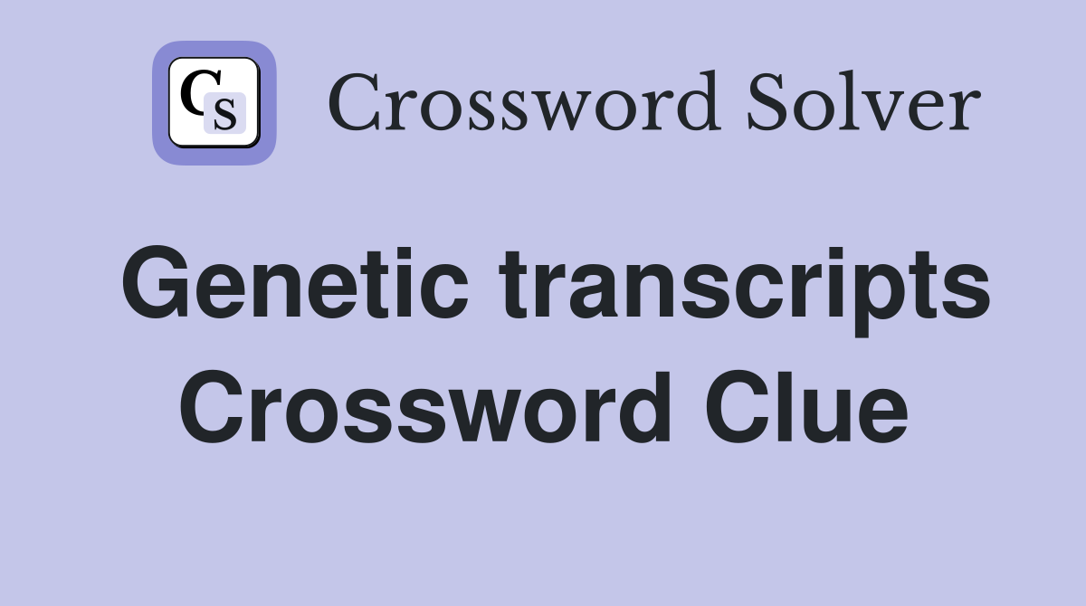 Genetic transcripts Crossword Clue