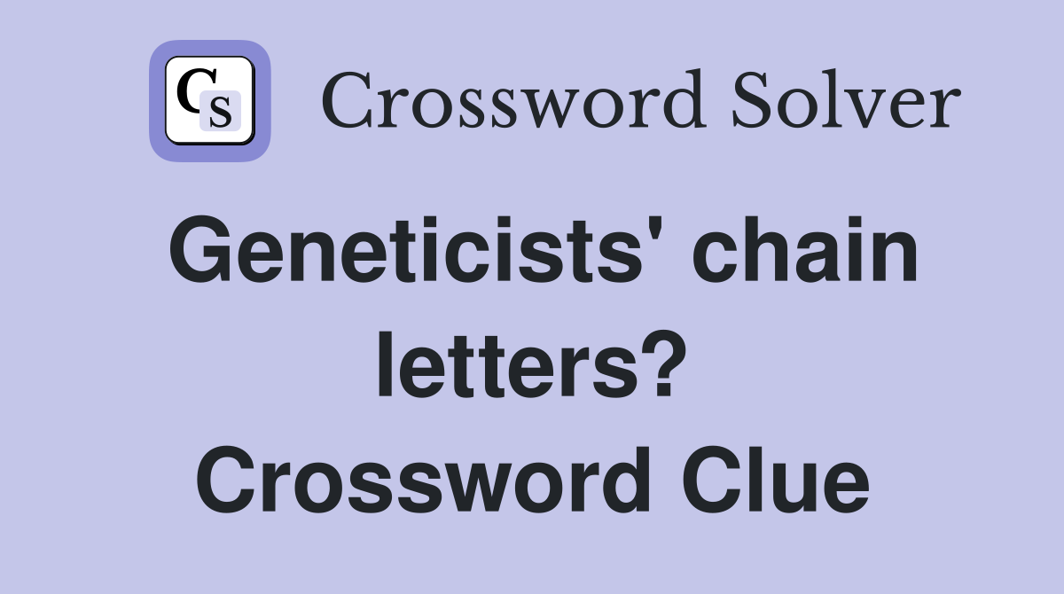 Geneticists' chain letters? Crossword Clue
