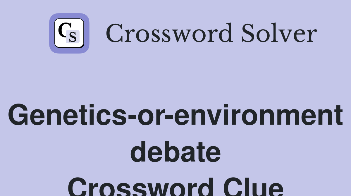 Genetics-or-environment debate Crossword Clue