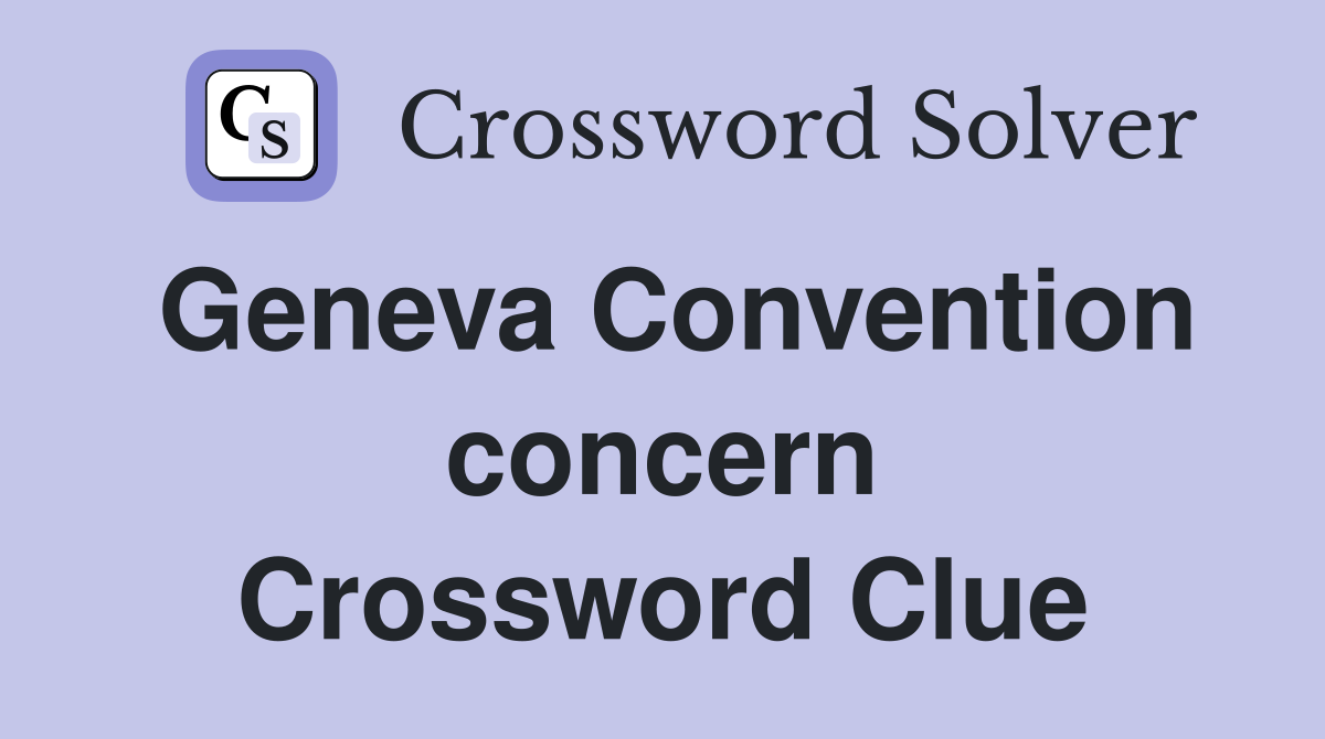 Geneva Convention concern Crossword Clue