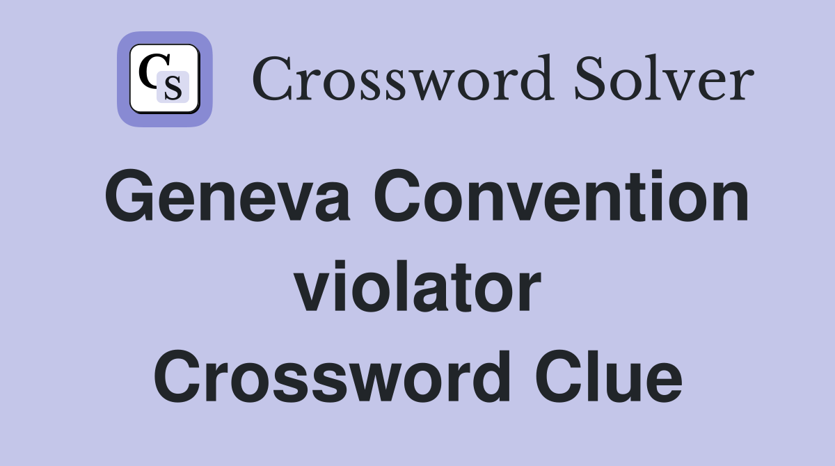 Geneva Convention violator Crossword Clue