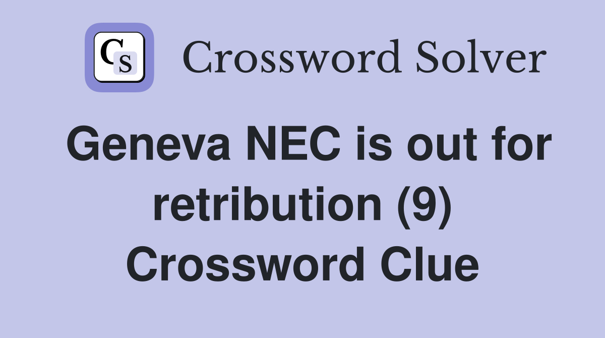 Geneva NEC is out for retribution (9) Crossword Clue