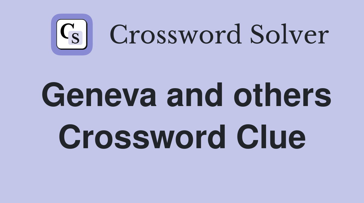 Geneva and others Crossword Clue