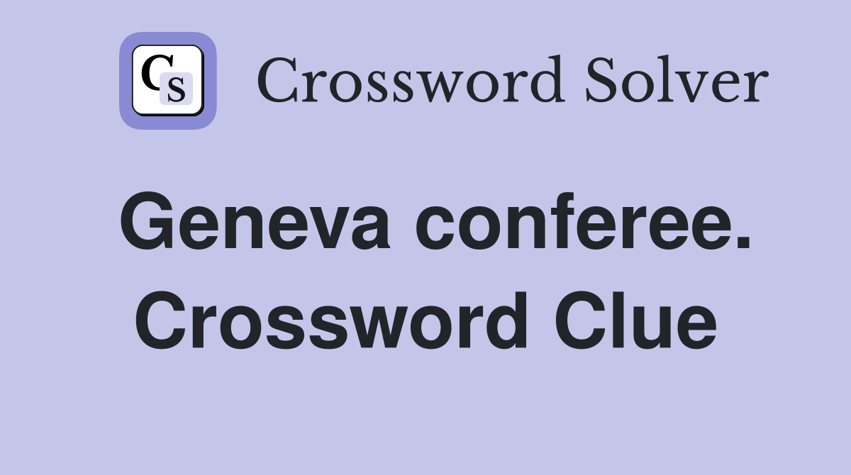 Geneva conferee. Crossword Clue