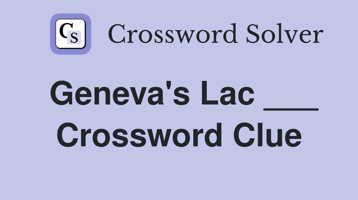 Geneva's Lac ___ Crossword Clue
