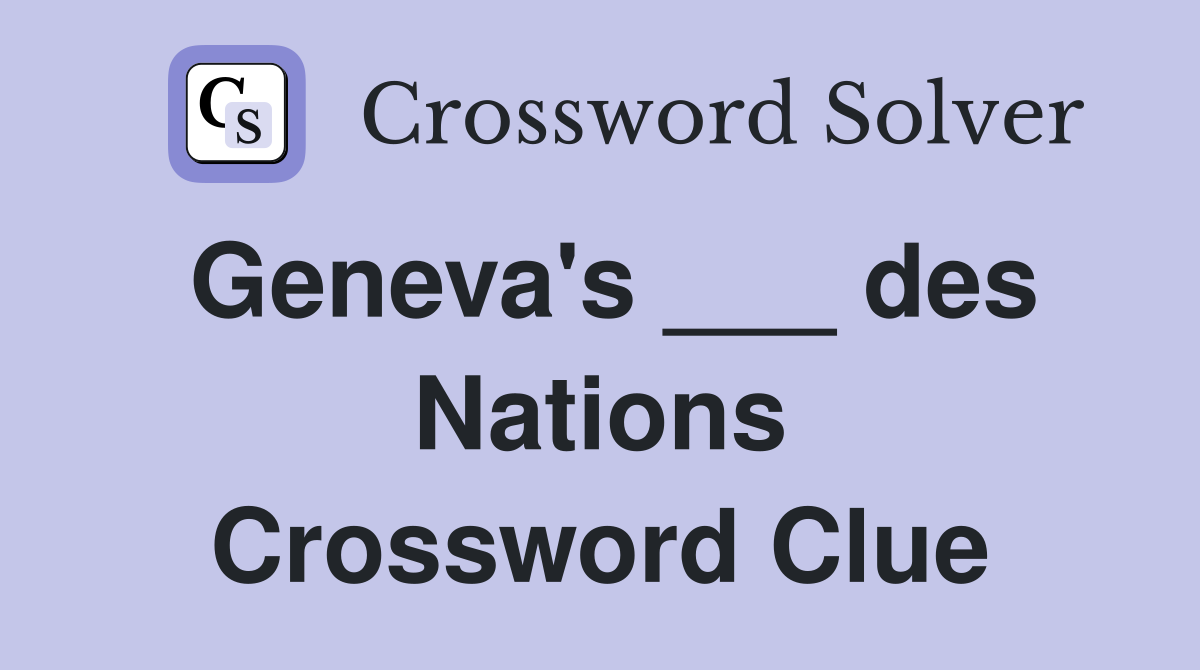 Geneva's ___ des Nations Crossword Clue
