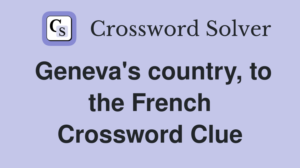 Geneva's country, to the French Crossword Clue