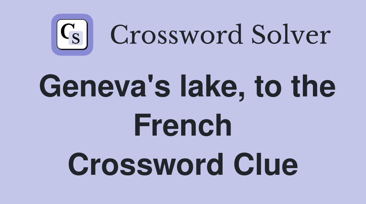 Geneva's lake, to the French Crossword Clue