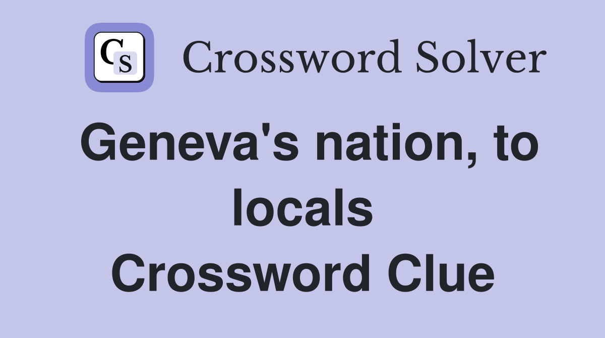 Geneva's nation, to locals Crossword Clue