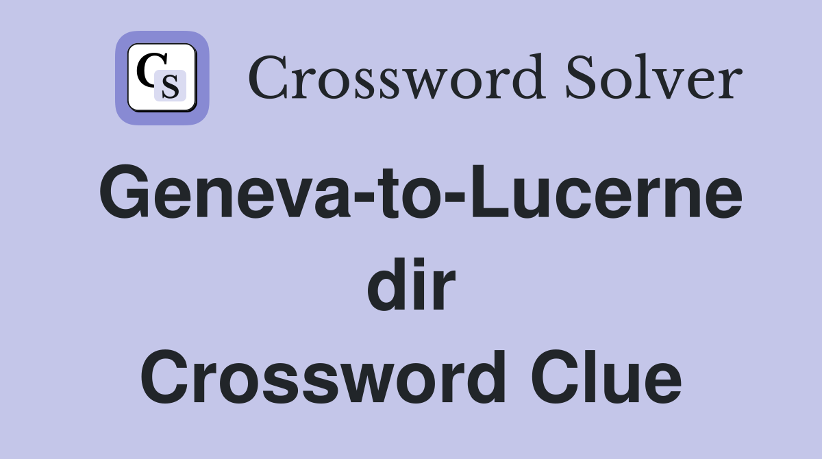 Geneva-to-Lucerne dir Crossword Clue