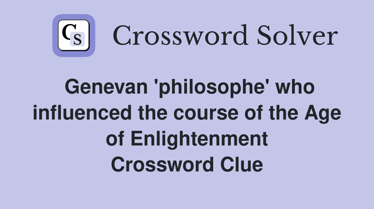 Genevan 'philosophe' who influenced the course of the Age of Enlightenment Crossword Clue