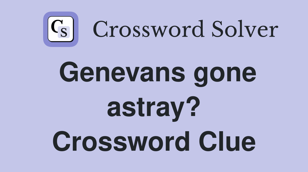 Genevans gone astray? Crossword Clue