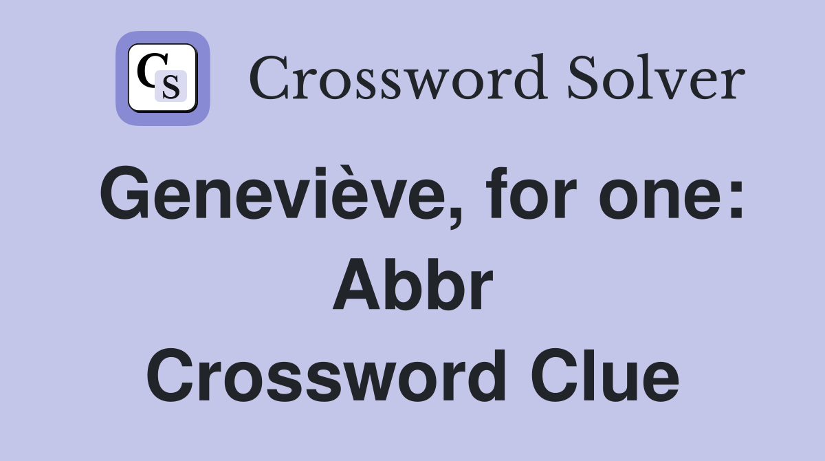 Geneviève, for one: Abbr Crossword Clue