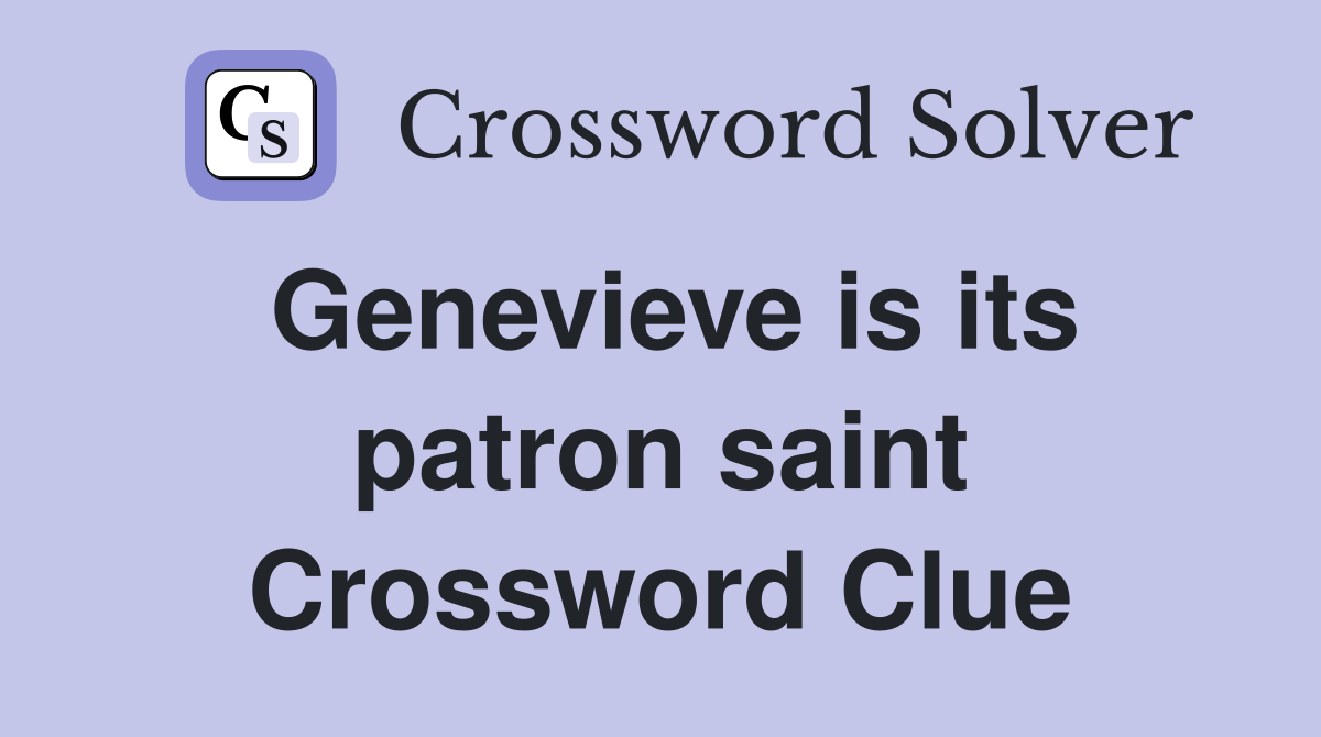Genevieve is its patron saint Crossword Clue