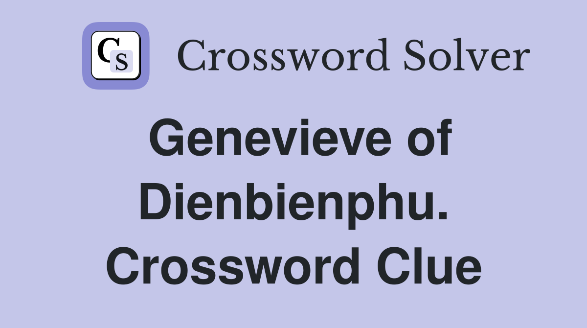 Genevieve of Dienbienphu. Crossword Clue