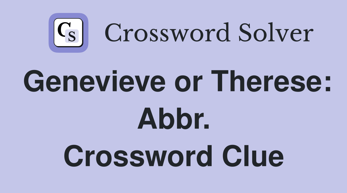 Genevieve or Therese: Abbr. Crossword Clue