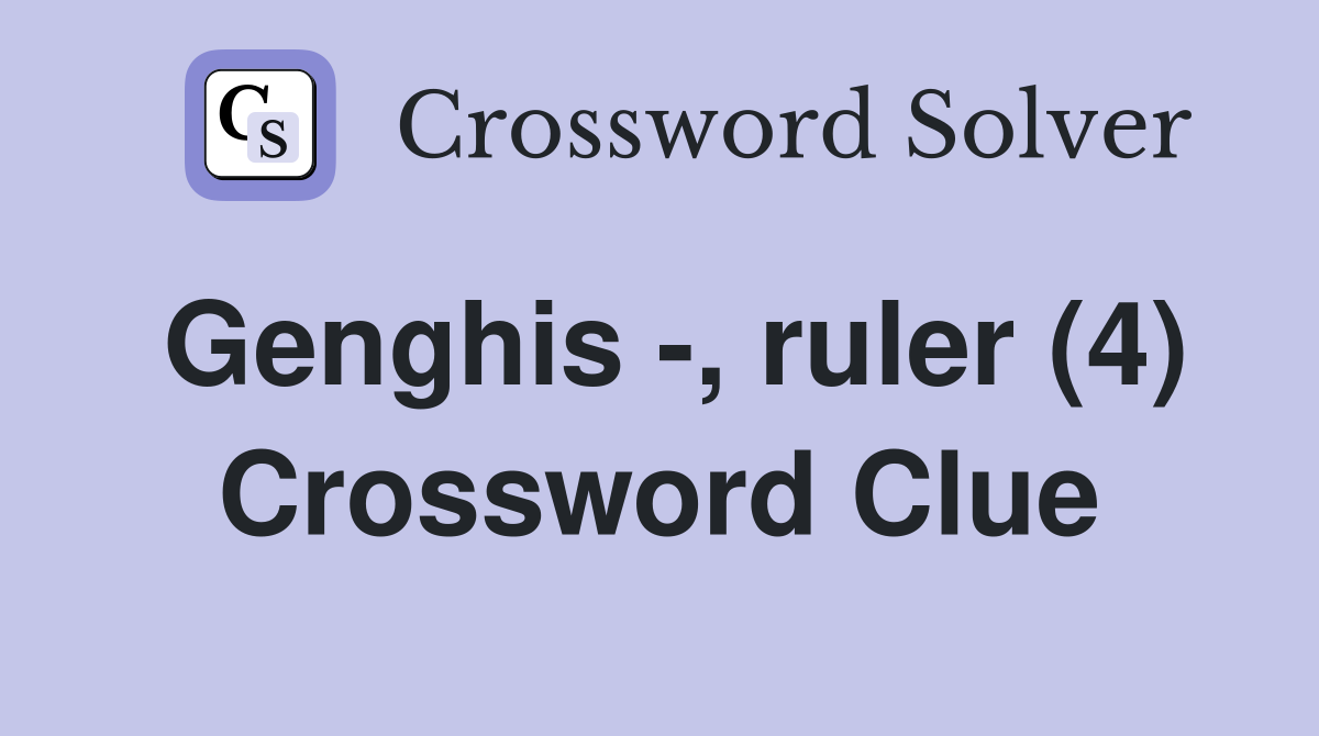 Genghis -, ruler (4) Crossword Clue