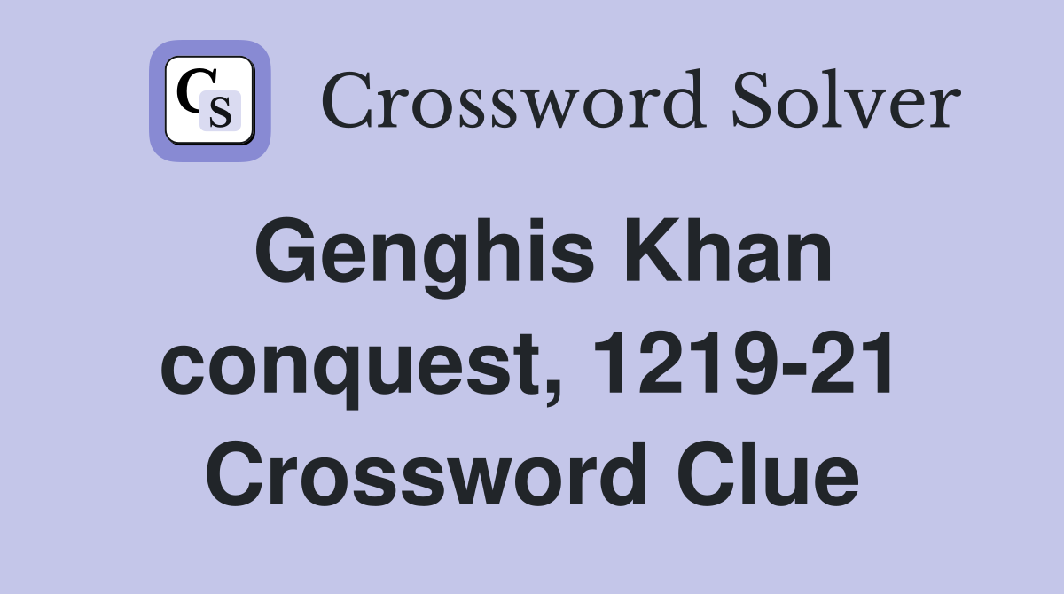 Genghis Khan conquest, 1219-21 Crossword Clue