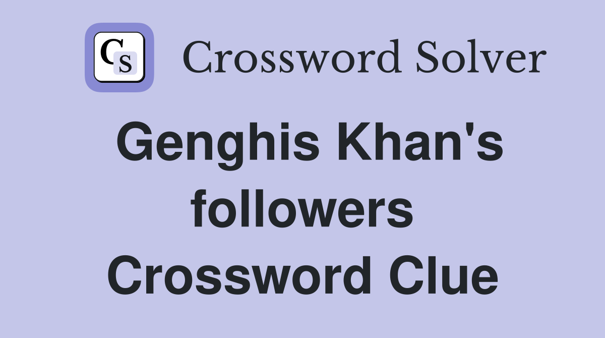 Genghis Khan's followers Crossword Clue