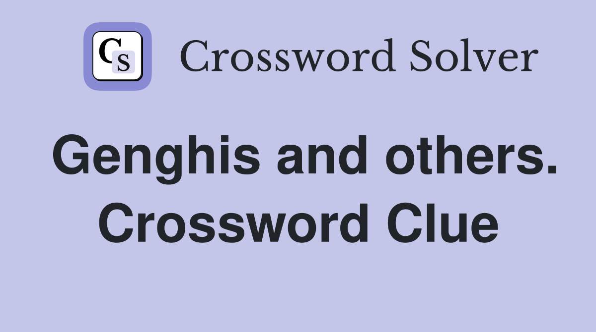 Genghis and others. Crossword Clue
