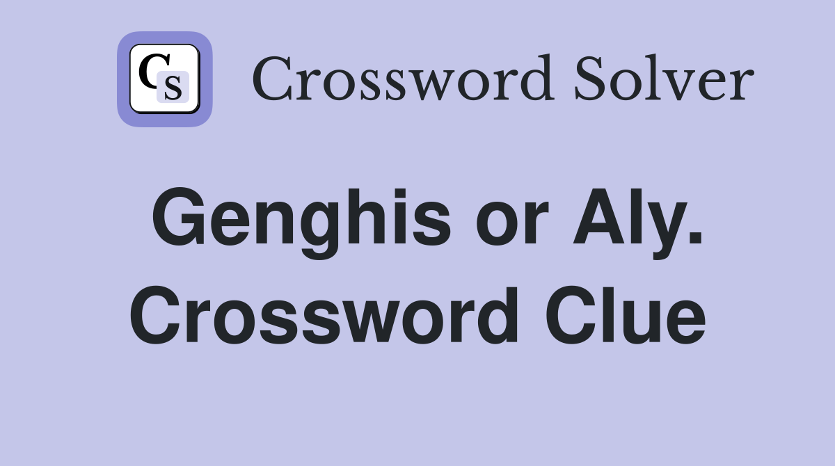 Genghis or Aly. Crossword Clue