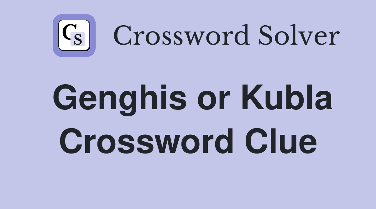 Genghis or Kubla Crossword Clue