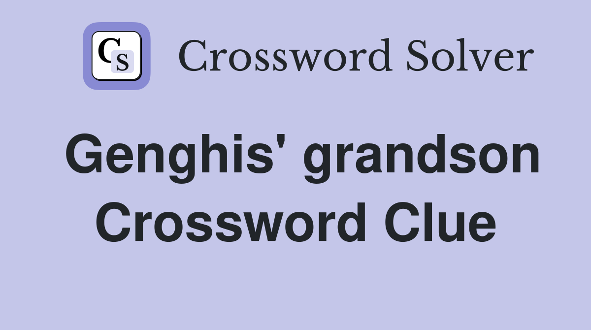 Genghis' grandson Crossword Clue
