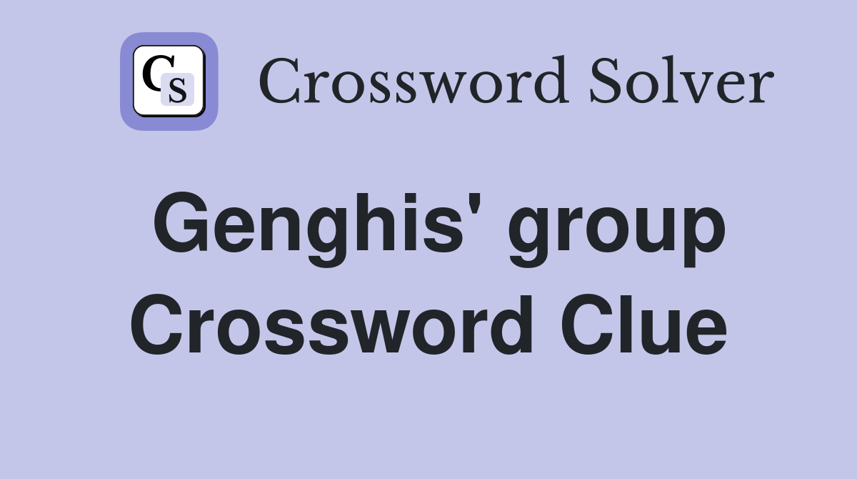 Genghis' group Crossword Clue