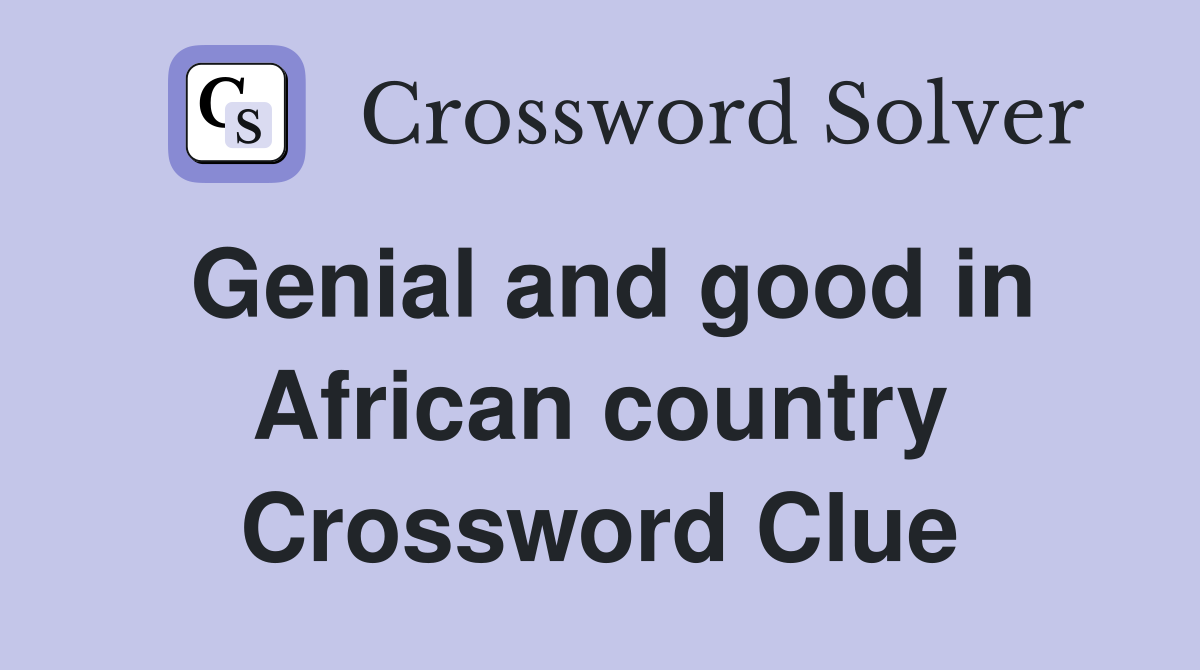 Genial and good in African country Crossword Clue