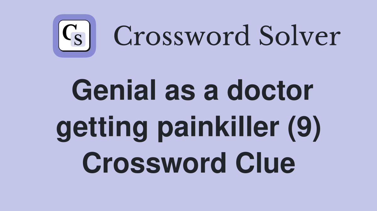 Genial as a doctor getting painkiller (9) Crossword Clue