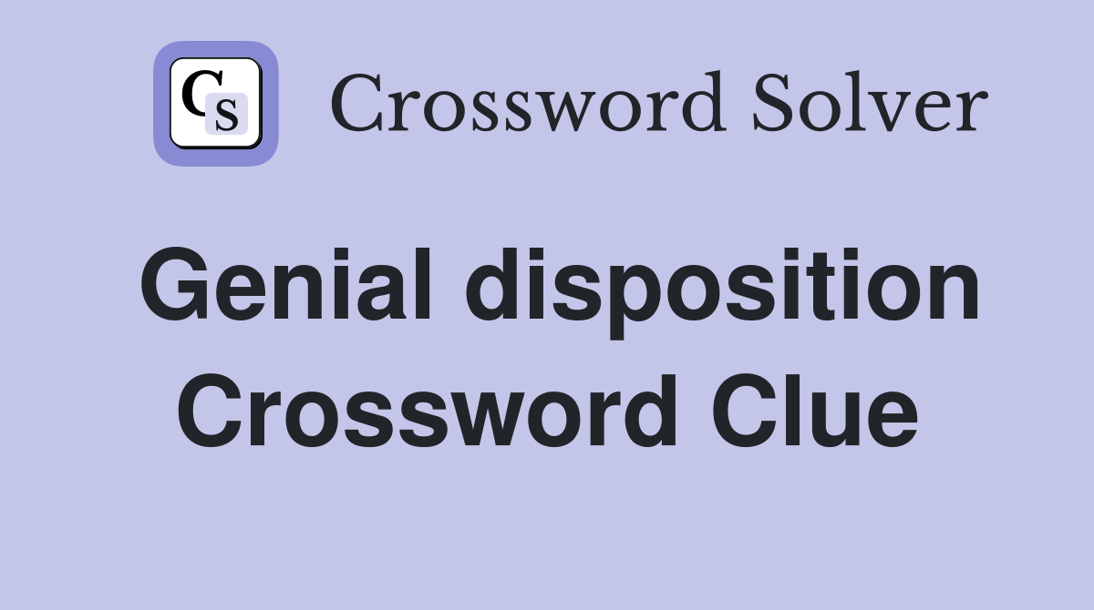Genial disposition Crossword Clue