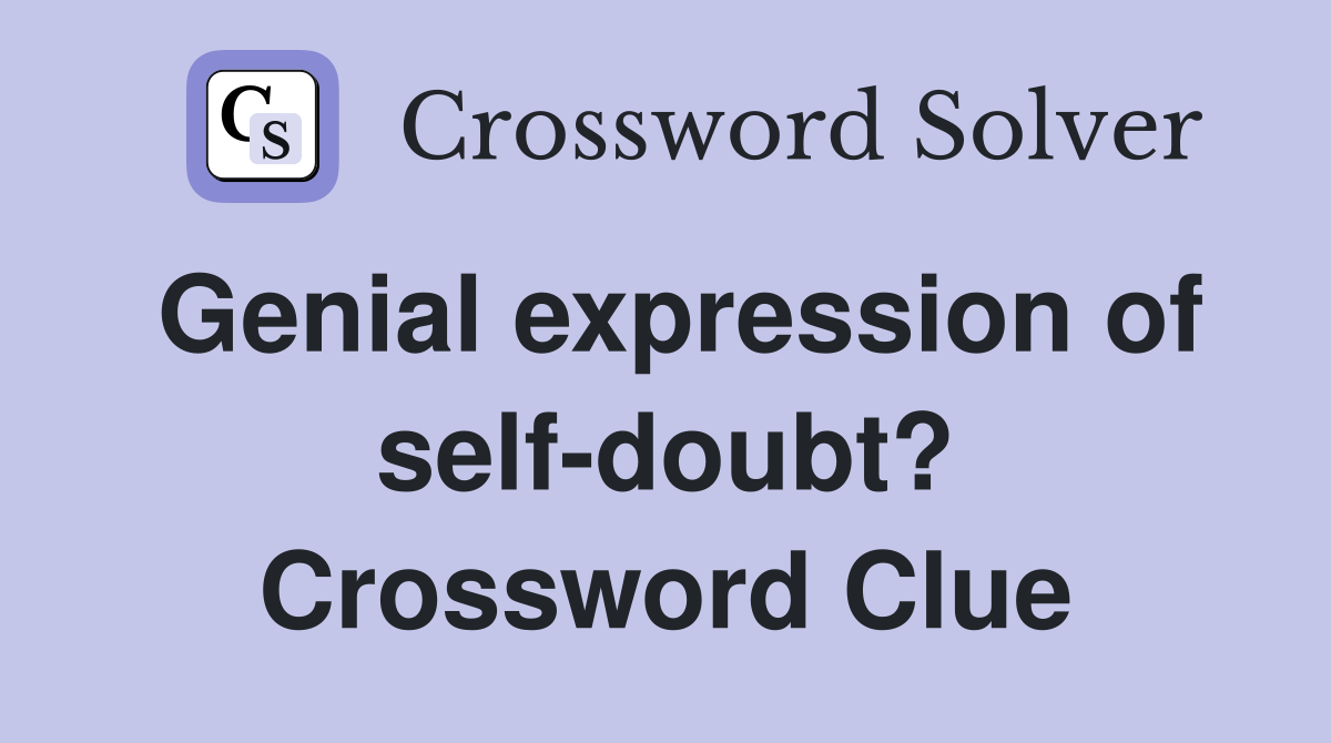 Genial expression of self-doubt? Crossword Clue