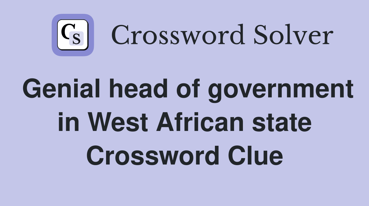 Genial head of government in West African state Crossword Clue