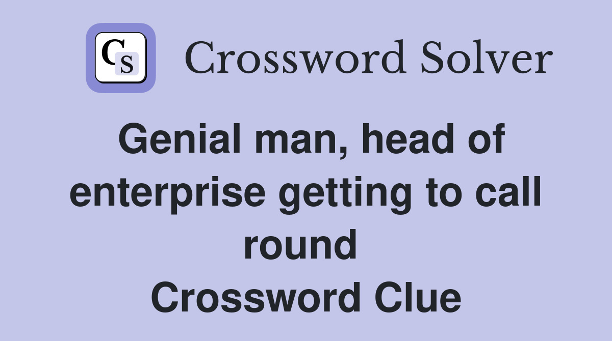 Genial man, head of enterprise getting to call round  Crossword Clue