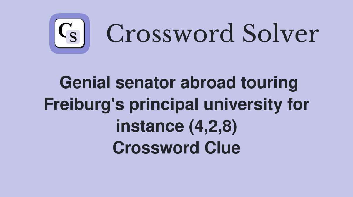 Genial senator abroad touring Freiburg's principal university for instance (4,2,8) Crossword Clue